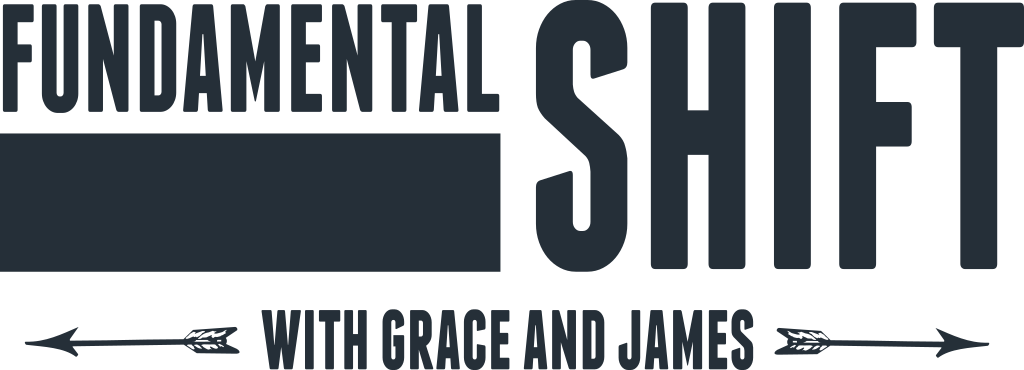 Fundamental Shift with Grace and James